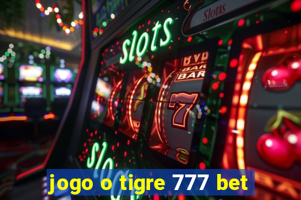 jogo o tigre 777 bet